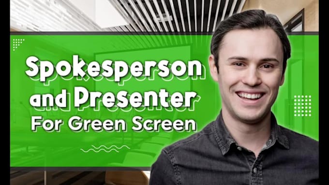 be your green screen spokesperson and male presenter