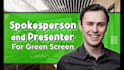be your green screen spokesperson and male presenter