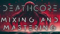 professionally mix and master your deathcore song