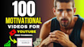 create 100 HD unique motivational video for youtube