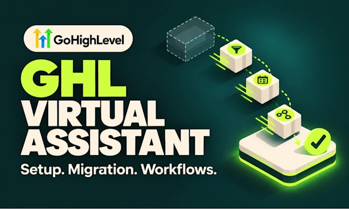 be your ghl virtual assistant for gohighlevel migration and workflow automation