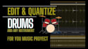 edit and quantize your audio tracks, drum or sessions