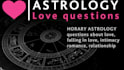 answer your question about love  using horary astrology