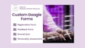 create custom google forms for feedback, registration and scored quizzes