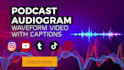 create audiogram or wave form video for podcast with captions