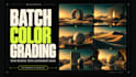 do color grading and color correction for video batches