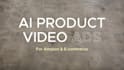 create 4k amazon product video ad, ai video ad