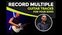 record multiple guitar tracks for your song