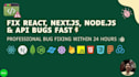 fix react, next js, node js, API bugs fast