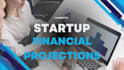 build accurate financial projections and models for your startup
