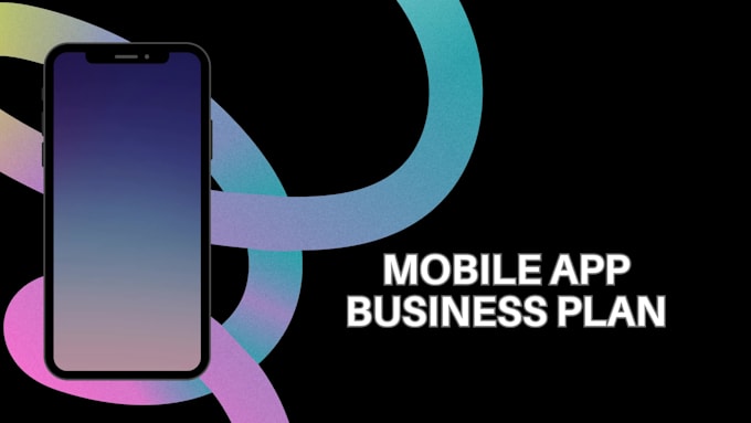 prepare an investor ready business plan for mobile app