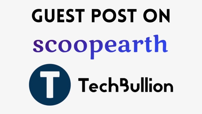 Publish Guest Post on Scoop Earth and TechBullion