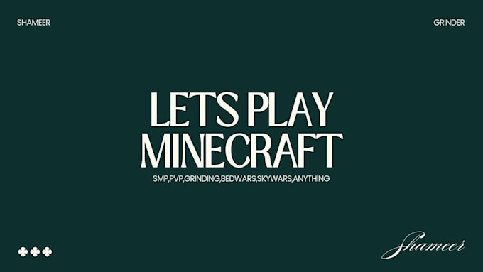play minecraft with you,help you grind,or rule an smp
