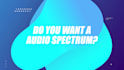 create a audio spectrum