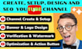 create, setup, and SEO your youtube channel professionally