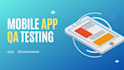 qa mobile app of android or ios