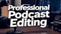 do podcast editing, mastering, and mixing