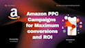 create high converting amazon PPC campaigns for maximum conversions and ROI