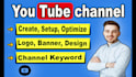 create and setup a youtube channel with a logo, banner