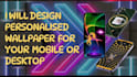 design customised wallpapers for mobile and desktop and business card