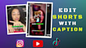 edit tiktoks, reels and shorts with captions