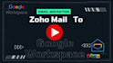 do email migration google workspace to zoho mail or zoho to gmail