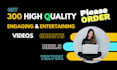 provide 300 engaging videos for shorts videos, reels