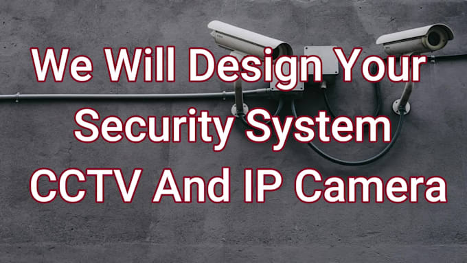 design your security cctv and IP camera system