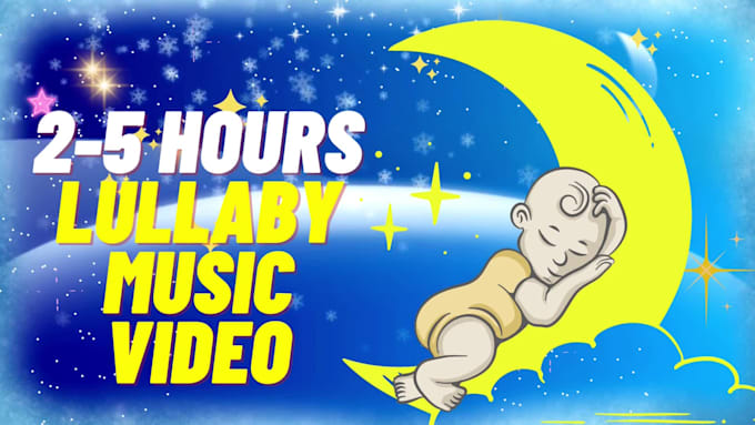 create 2 hours 10 lullaby music videos for music kids, child, bedtime