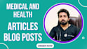 write medical articles and health related blogs as a doctor
