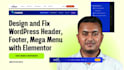 design and fix wordpress header, footer, mega menu with elementor, responsive
