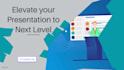 elevate your presentation to next level