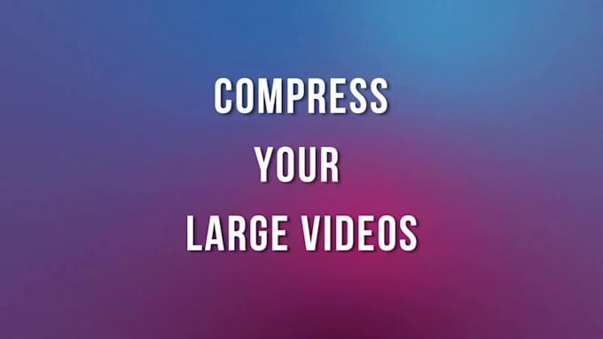 compress your video to a small size without losing quality