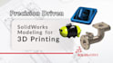 create solidworks 3d models optimized for 3d printing