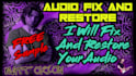 clean, fix, restore and improve your audio
