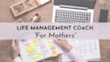 be your life management coach and accountability partner
