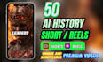 create 50 ai history youtube shorts, ai history shorts, ai shorts and ai reels