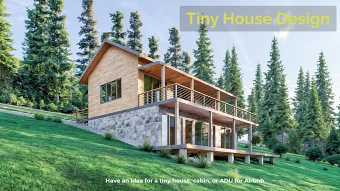 design and render tiny house, small home, cabin, adu for airbnb
