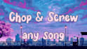 chop and screw your song
