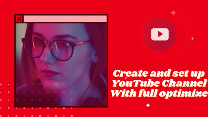 create and set up youtube channel with full optimization