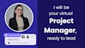 support your team as a project manager or project assistant
