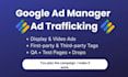 do google ad manager ad trafficking for display and video ads