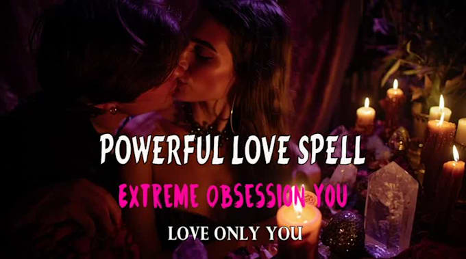 release a powerful love obsession spell