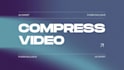compress your video file