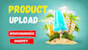 do product upload,content upload to woocommerce,shopify
