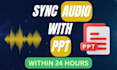 sync audio with ppt slides in 24 hours