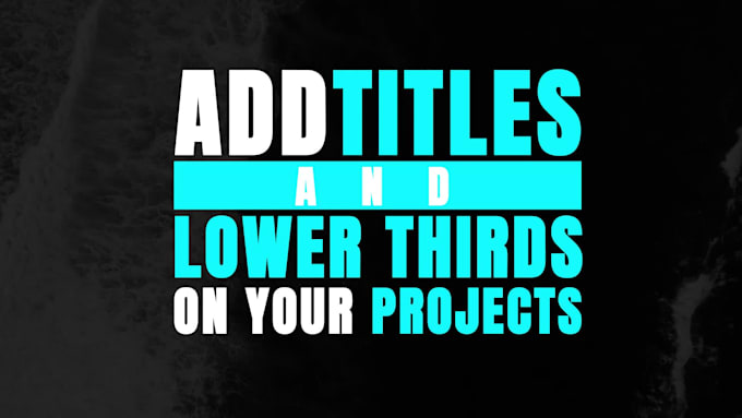 add lower thirds and titles for your projects