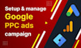 setup manage and optimize google PPC ads campaign