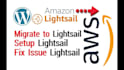 do aws lightsail setup, issue fix or wordpress migration to lightsail, ec2