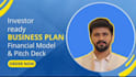 prepare an investor ready business plan, financial model and pitch deck